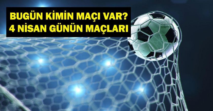 4 Nisan Bugün kimin oyunu var? Bu gece hangi oyunları var? 4 Nisan’ın yazışmaları