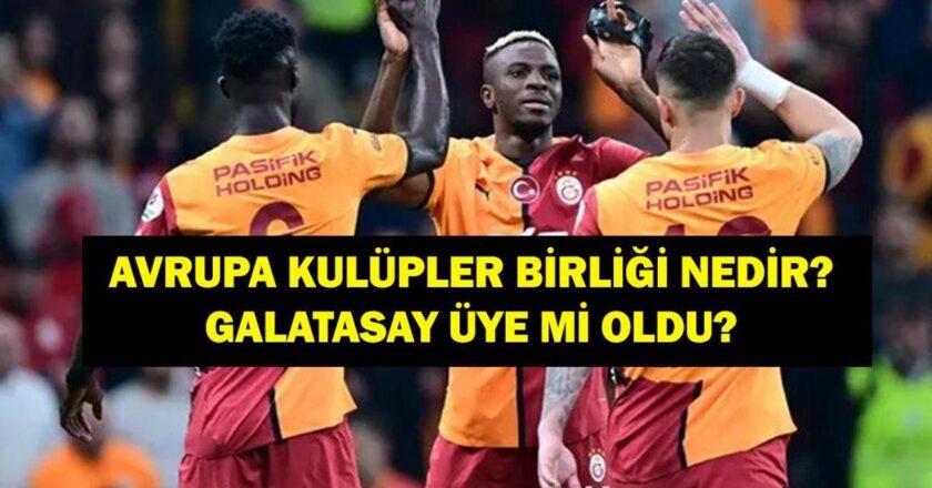 AVRUPA KULÜPLER BİRLİĞİ NEDİR, ÜYELERİ KİMLER? Galatasaray Avrupa Kulüpler Birliği’ne Mi Katıldı?